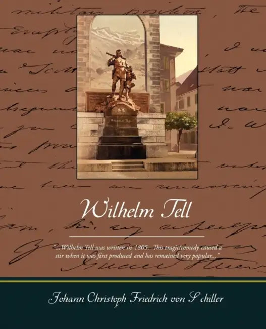 Wilhelm Tell by Schiller Johann Christoph Friedrich Von