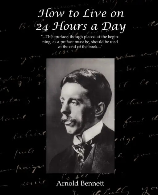 How to Live on 24 Hours a Day by Arnold Bennett