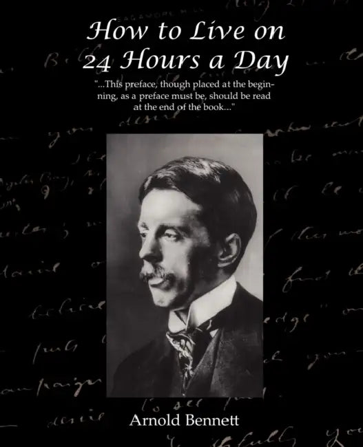How to Live on 24 Hours a Day by Arnold Bennett