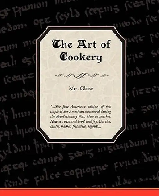 The Art of Cookery by Glasse Glasse, Mrs Glasse