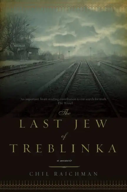 The Last Jew of Treblinka: A Survivor's Memory 1942-1943 by Chil Rajchman