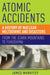 Atomic Accidents: A History of Nuclear Meltdowns and Disasters: From the Ozark Mountains to Fukushima by James Mahaffey