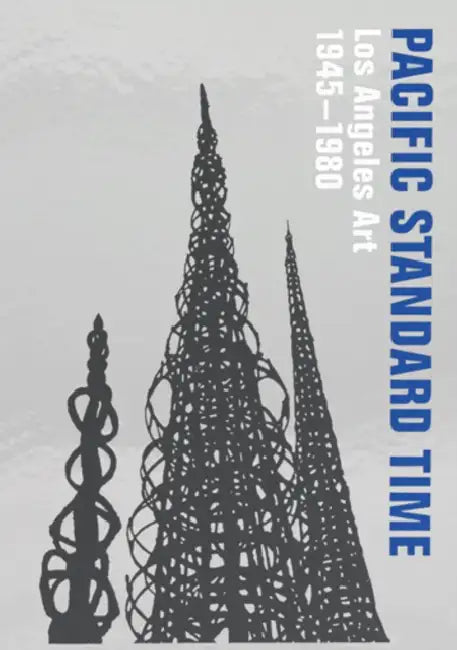 Pacific Standard Time: Los Angeles Art, 1945-1980 by Rebecca Peabody, Andrew Perchuk, Glenn Phillips