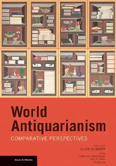 World Antiquarianism: Comparitive Perspectives by Alain Schnapp