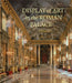 Display of Art in the Roman Palace, 1550-1750 by Gail Feigenbaum