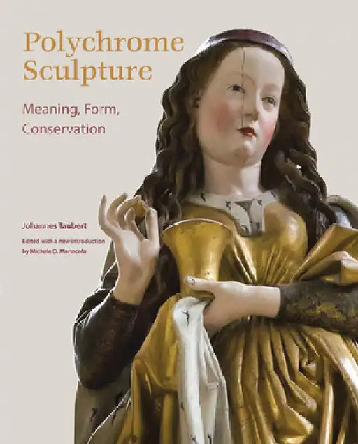Polychrome Sculpture: Meaning, Form, Conservation by Johannes Taubert, Michele D. Marincola
