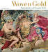Woven Gold: Tapestries of Louis XIV by Charissa Bremer-David, Pascal-François Bertrand, Arnauld Brejon de Lavergnée