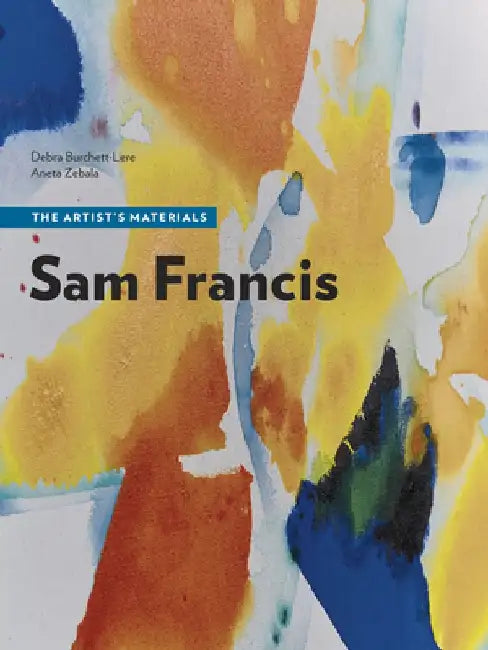 Sam Francis: The Artist's Materials by Getty Conservation Institute