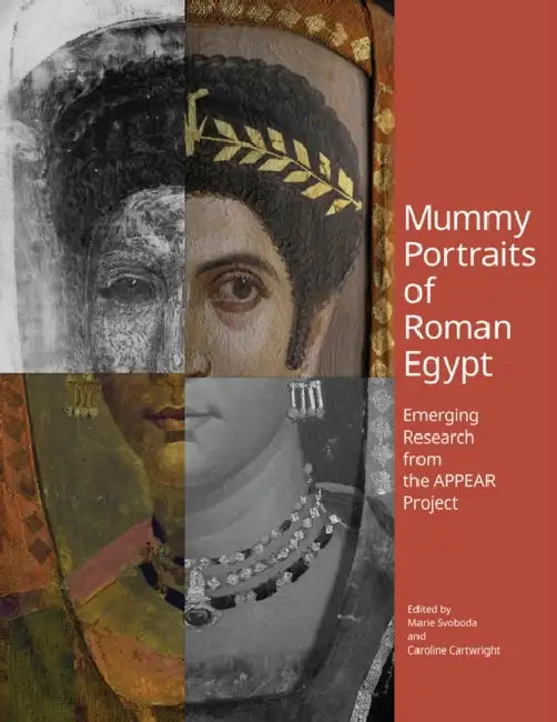 Mummy Portraits of Roman Egypt: Emerging Research from the Appear Project by Marie Svoboda, Caroline Cartwright