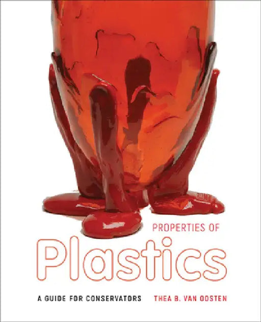 Properties of Plastics: A Guide for Conservators by Thea B. Van Oosten
