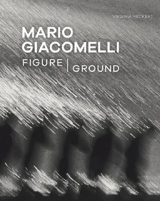 Mario Giacomelli: Figure/Ground by Virginia Heckert