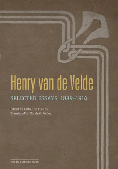 Henry Van de Velde: Selected Essays, 1889-1914 by Henry Van De Velde