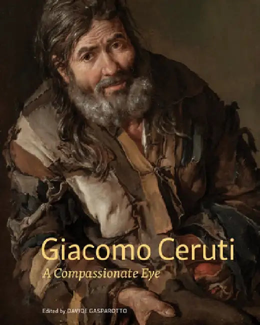 Giacomo Ceruti: A Compassionate Eye by Davide Gasparotto
