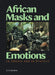 African Masks and Emotions: In Theory and in Practice by Z. S. Strother