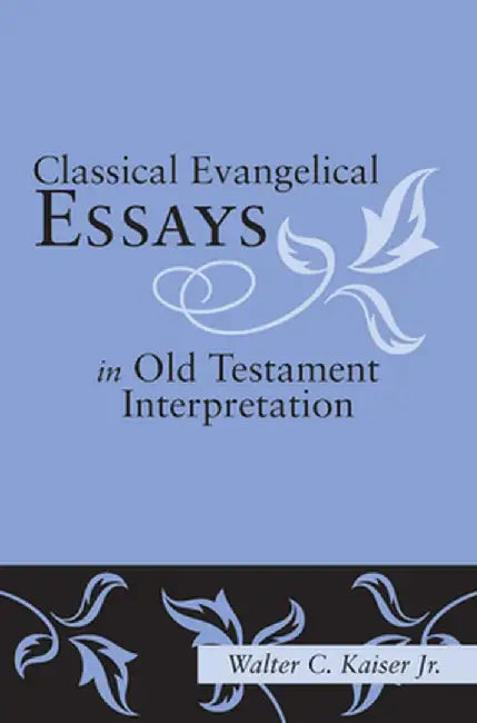 Classical Evangelical Essays in Old Testament Interpretation by Walter C. Jr. Kaiser