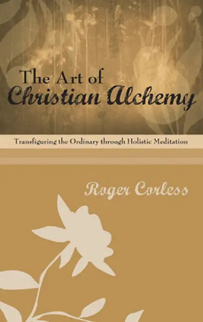 The Art of Christian Alchemy by Roger Corless