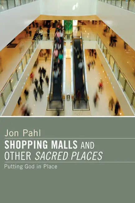 Shopping Malls and Other Sacred Spaces by Jon Pahl