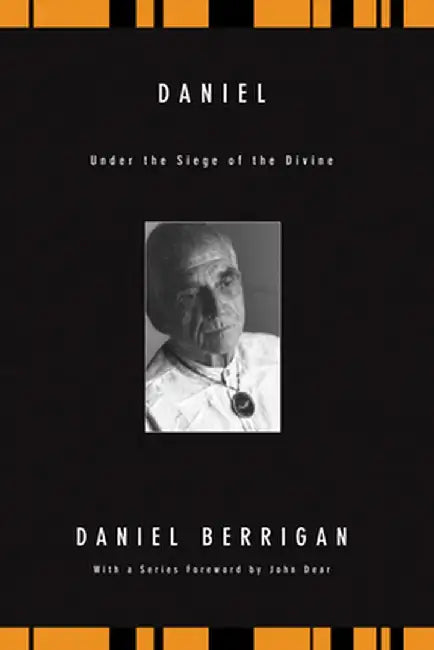 Daniel: Under the Siege of the Divine by Daniel Berrigan