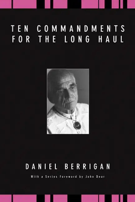 Ten Commandments for the Long Haul by Daniel Berrigan