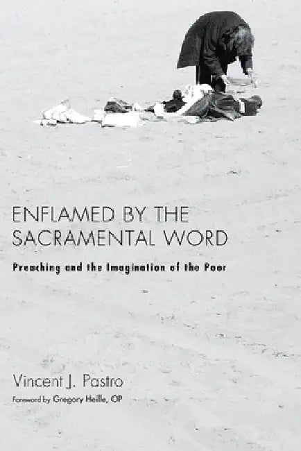 Enflamed by the Sacramental Word by Vincent J. Pastro