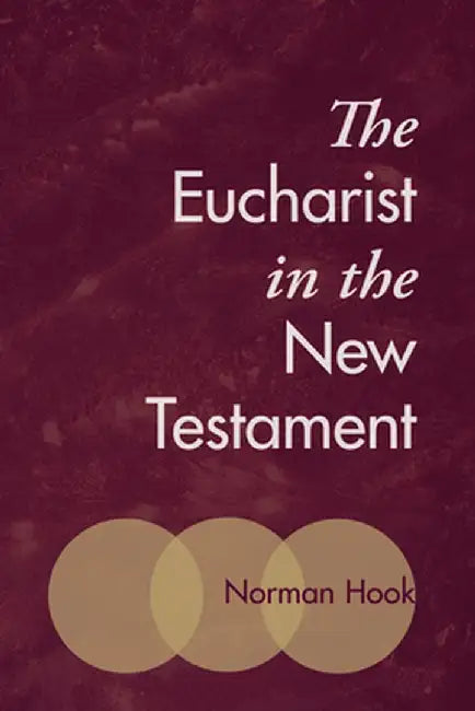The Eucharist in the New Testament by Norman Hook