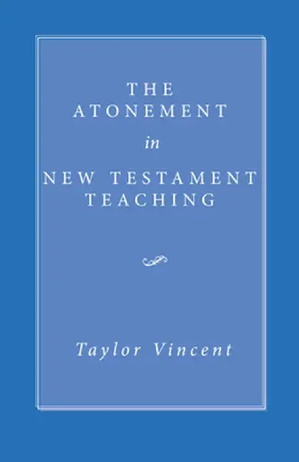 The Atonement in New Testament Teaching by Vincent Taylor