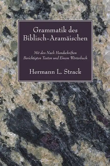 Grammatik Des Biblisch-Aramaischen: Mit Den Nach Handschriften Berichtigten Texten Und Einem Worterbuch by Hermann L. Strack