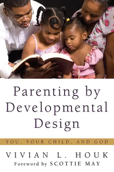 Parenting by Developmental Design: You, Your Child, and God by Vivian L. Houk