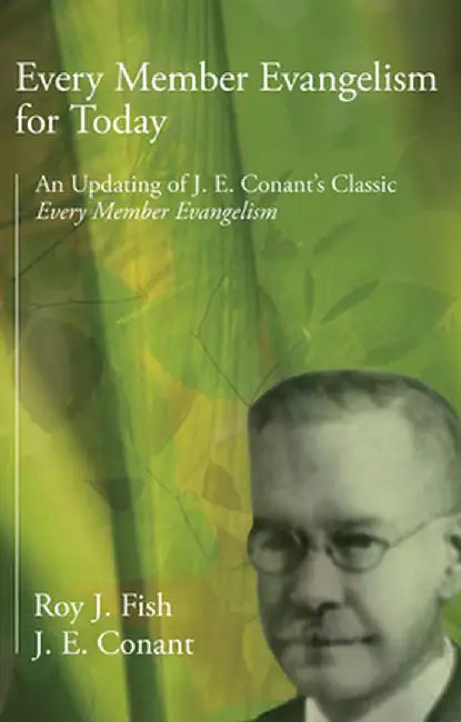 Every Member Evangelism for Today: An Updating of J. E. Conant's Classic Every Member Evangelism by Roy J. Fish