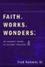Faith. Works. Wonders.: An Insider's Guide to Catholic Charities by Fred Kammer