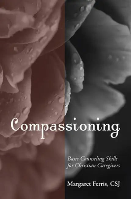 Compassioning: Basic Counseling Skills for Christian Care-Givers by Margaret Ferris