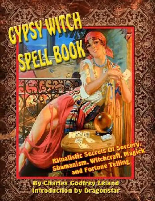 Gypsy Witch Spell Book: Ritualistic Secrets Of Sorcery, Shamanism, Witchcraft, Magic and Fortune Telling by Dragonstar