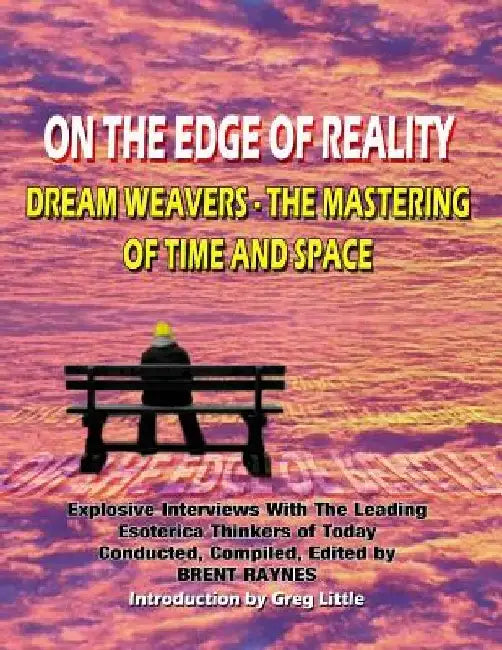 On The Edge Of Reality: Dream Weavers - The Mastering Of Time And Space by Timothy Green Beckley