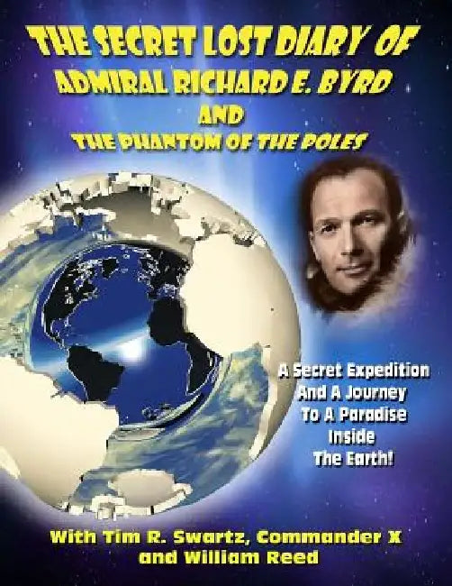 The Secret Lost Diary of Admiral Richard E. Byrd and The Phantom of the Poles by Timothy Green Beckley