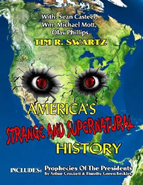 America's Strange And Supernatural History: Includes: Prophecies Of The Presidents by Sean Casteel