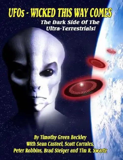 UFOs - Wicked This Way Comes: The Dark Side Of The Ultra-Terrestrials by Sean Casteel