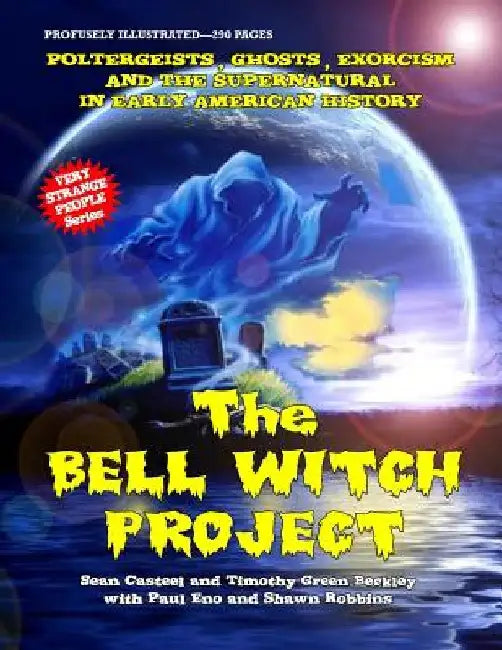 The Bell Witch Project: Poltergeist - Ghosts - Exorcisms And The Supernatural In Early American History by Timothy Green Beckley