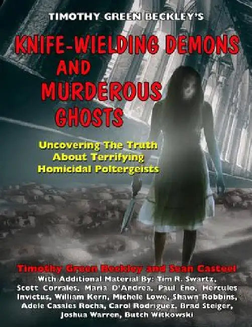 Knife-Wielding Demons and Murderous Ghosts: Uncovering the Truth About Terrifying Homicidal Poltergeists by Sean Casteel