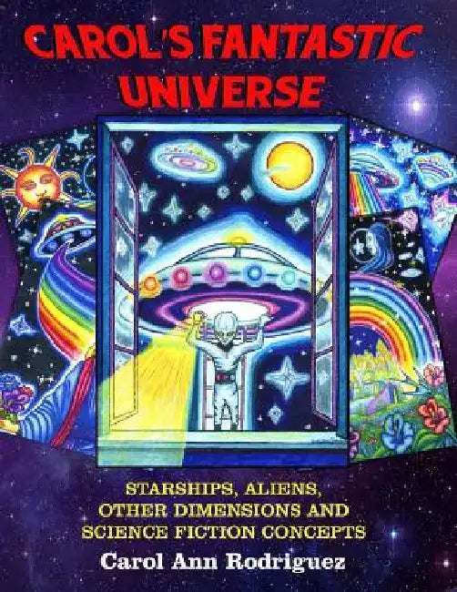 Carol's Fantastic Universe: Starships, Aliens, Other Dimensions And Science Fiction Concepts by Timothy Green Beckley