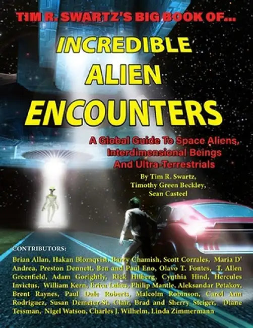 Tim R. Swartz's Big Book of Incredible Alien Encounters: A Global Guide to Space Aliens Interd by Beckley