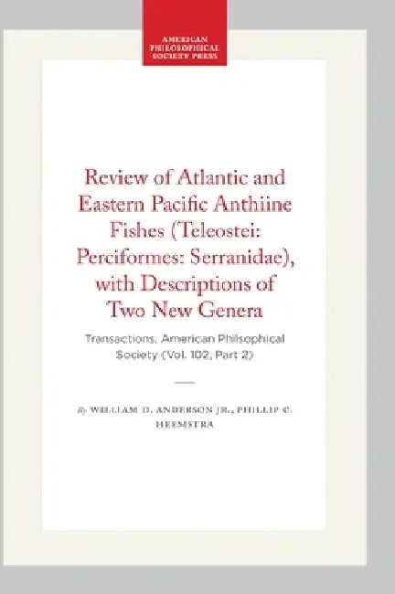 Review of Atlantic and Eastern Pacific Anthiine Fishes (Teleostei: Perciformes: Serranidae), with Descriptions of Two New Genera: Transactions, Americ by Jr.