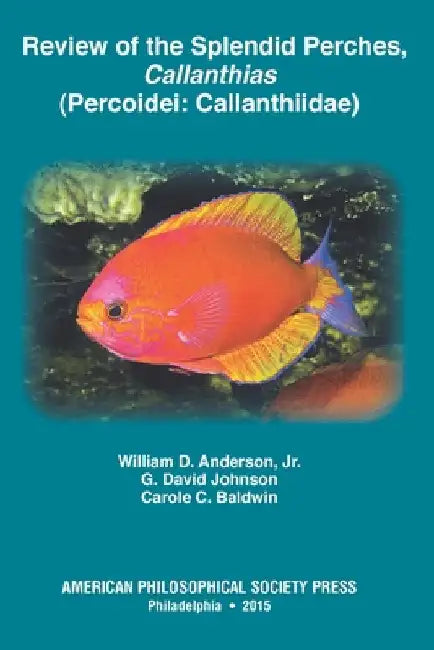 Review of the Splendid Perches, Callanthias (Percoidei: Callanthiidae): Transactions, American Philosophical Society (Vol. 105, Part 3) by Baldwin, Carole C.