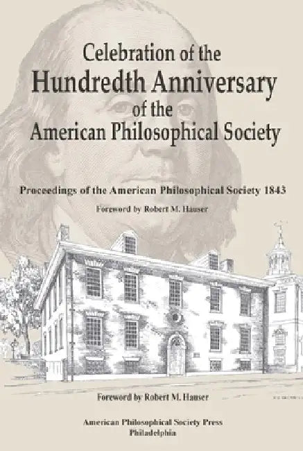 Celebration of the Hundredth Anniversary of the American Philosophical Society: Proceedings of the American Philosophical Society 1843, Transactions, by Hauser, Robert M.