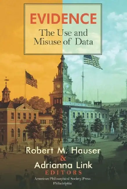 Evidence: The Use and Misuse of Data, Transactions, American Philosophical Society (Vol. 112, Part 3) by Robert M. Hauser