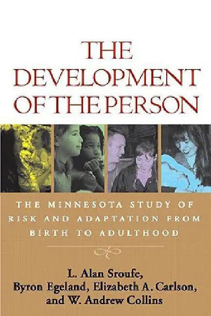 The Development of the Person: The Minnesota Study of Risk and Adaptation from Birth to Adulthood by L. Alan Sroufe