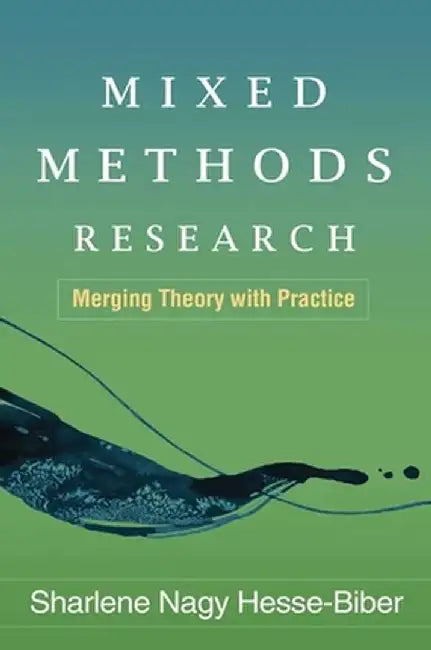Mixed Methods Research: Merging Theory with Practice by Sharlene Nag Hesse-Biber