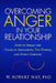Overcoming Anger in Your Relationship: How to Break the Cycle of Arguments, Put-Downs, and Stony Silences by W. Robert Nay