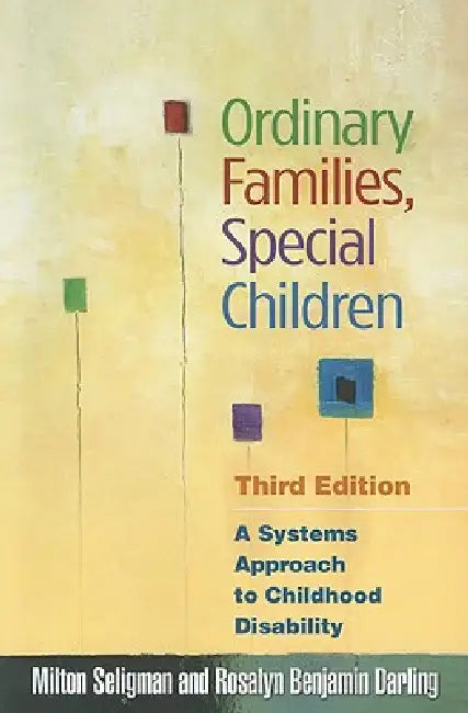 Ordinary Families, Special Children: A Systems Approach to Childhood Disability by Milton Seligman