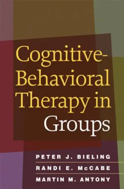 Cognitive-Behavioral Therapy in Groups by Peter J. Bieling