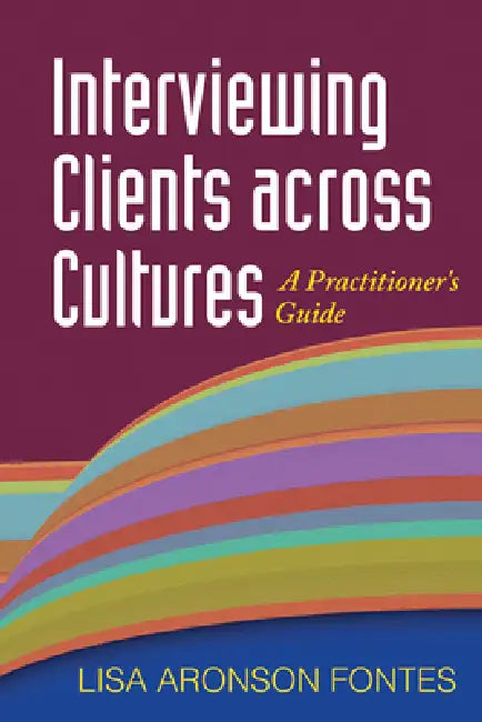 Interviewing Clients Across Cultures: A Practitioner's Guide by Lisa Aronson Fontes
